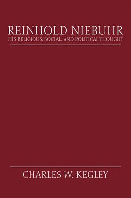 Charles W. Kegley - Reinhold Niebuhr: His Religious, Social, and Political Thought, Häftad