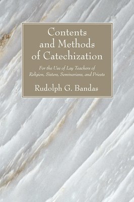 Rudolph G Bandas - Contents and Methods of Catechization, Häftad