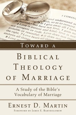 Ernest D Martin - Toward a Biblical Theology of Marriage, Häftad