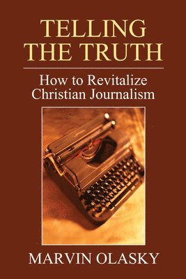 Marvin Olasky - Telling the Truth, Häftad