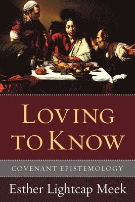 Esther Lightcap Meek - Loving to Know, Häftad