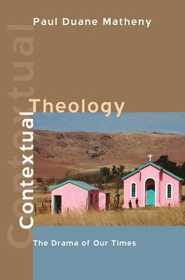 Paul Duane Matheny - Contextual Theology, Häftad