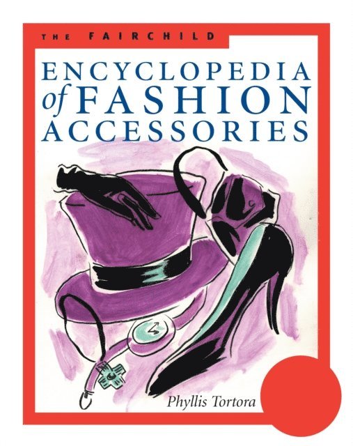 Phyllis G. Tortora, Bina Abling - Fairchild Encyclopedia of Fashion Accessories, E-bok