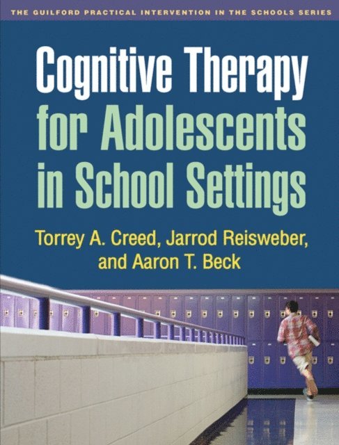 Aaron T. Beck, Jarrod Reisweber, Torrey A. Creed - Cognitive Therapy for Adolescents in School Settings, E-bok