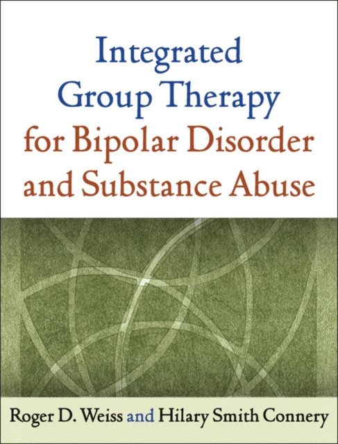 Hilary S. Connery, Roger D. Weiss - Integrated Group Therapy for Bipolar Disorder and Substance Abuse, E-bok