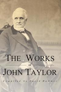David Hammer, John Taylor - The Works of John Taylor: The Mediation and Atonement, The Government of God, Items on the Priesthood, Succession in the Priesthood, and The Ori, Häftad