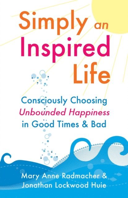 Jonathan Lockwood Huie, Mary Anne Radmacher - Simply an Inspired Life, E-bok