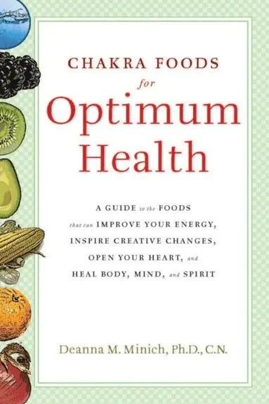 Deanna M. Minich - Chakra Foods for Optimum Health, E-bok