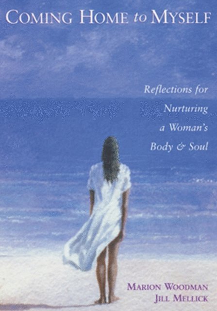 Jill Mellick, Marion Woodman - Coming Home to Myself, E-bok