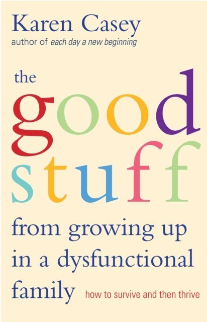 Karen Casey - Good Stuff from Growing Up in a Dysfunctional Family, E-bok