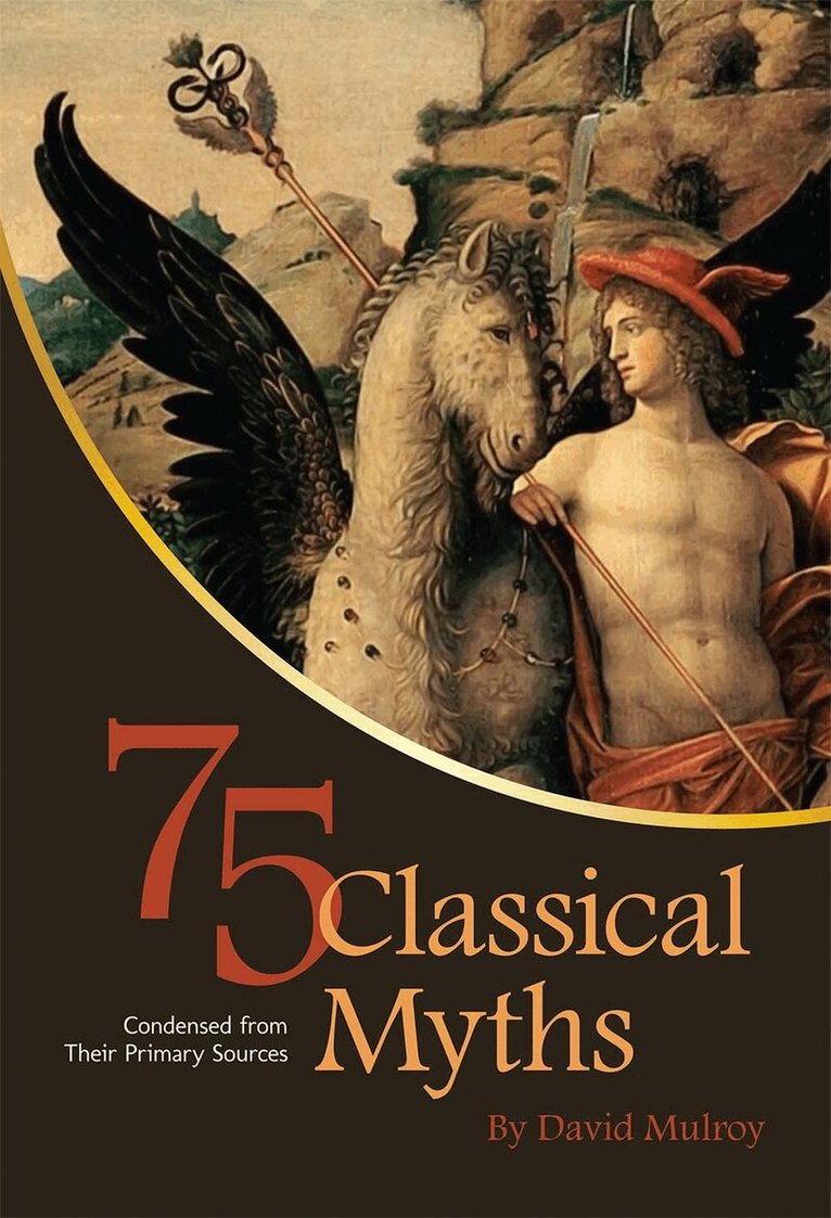 David Mulroy - 75 Classical Myths Condensed from Their Primary Sources, Häftad. Tillgänglighet: Lägg i varukorg