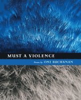 Oni Buchanan - Must a Violence, Häftad. Tillgänglighet: Tillfälligt slut