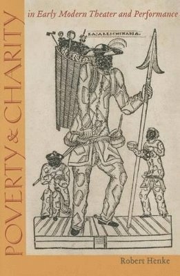 Robert Henke - Poverty and Charity in Early Modern Theatre and Performance, Häftad. Tillgänglighet: Tillfälligt slut
