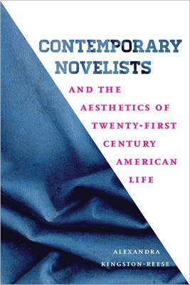 Alexandra Kingston-Reese - Contemporary Novelists and the Aesthetics of Twenty-First Century American Life, Häftad. Tillgänglighet: Tillfälligt slut