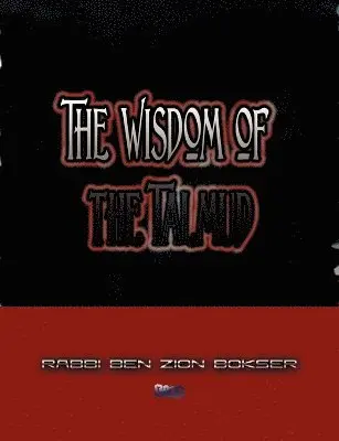 Rabbi Ben Zion Bokser - Wisdom of the Talmud, Häftad. Tillgänglighet: Lägg i varukorg