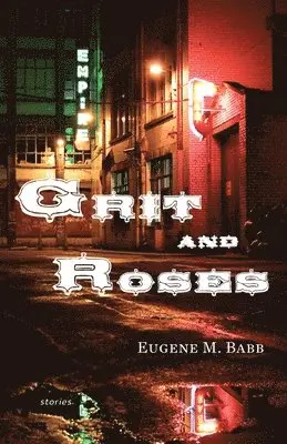 Eugene M Babb - Grit and Roses, Häftad. Tillgänglighet: Lägg i varukorg