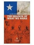 The Shadow Of What We Were