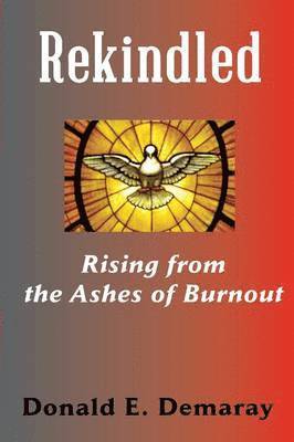 Donald E Demaray - Rekindled, Rising from the Ashes of Burnout, Häftad