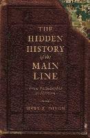 Mark E. Dixon - The Hidden History of the Main Line: From Philadelphia to Malvern, Häftad. Tillgänglighet: Lägg i varukorg