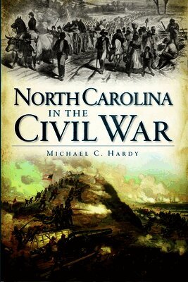 Michael C. Hardy - North Carolina in the Civil War, Häftad. Tillgänglighet: Lägg i varukorg