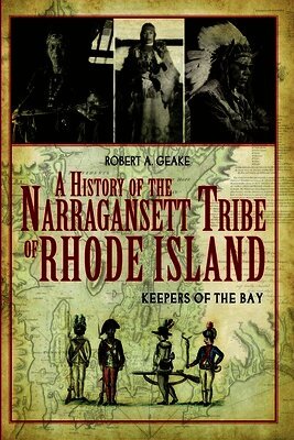 Robert A. Geake - A History of the Narragansett Tribe of Rhode Island: Keepers of the Bay, Häftad. Tillgänglighet: Lägg i varukorg
