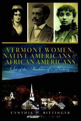 Vermont Women, Native Americans & African Americans: Out of the Shadows of History