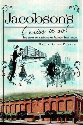 Bruce Allen Kopytek - Jacobson's, I Miss It So!: The Story of a Michigan Fashion Institution, Häftad. Tillgänglighet: Lägg i varukorg