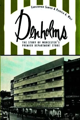 Christopher Sawyer, Patricia a. Wolf - Denholms: The Story of Worcester's Premier Department Store, Häftad. Tillgänglighet: Lägg i varukorg