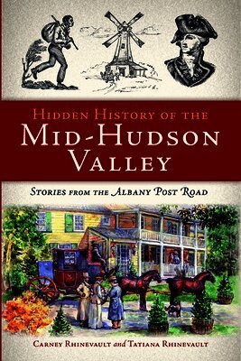 Carney Rhinevault, Tatiana Rhinevault - Hidden History of the Mid-Hudson Valley: Stories from the Albany Post Road, Häftad