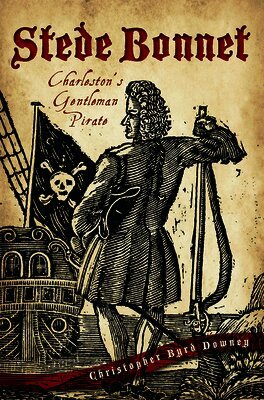 Christopher Byrd Downey - Stede Bonnet: Charleston's Gentleman Pirate, Häftad. Tillgänglighet: Lägg i varukorg
