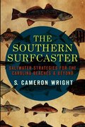 The Southern Surfcaster: Saltwater Strategies for the Carolina Beaches & Beyond