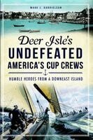 Deer Isle's Undefeated America's Cup Crews: Humble Heroes from a Downeast Island