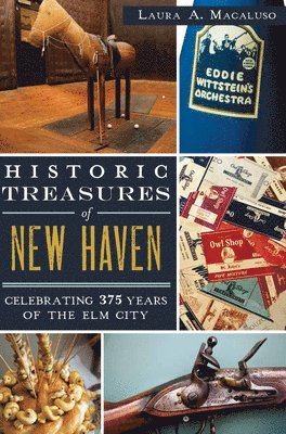 Laura A. Macaluso - Historic Treasures of New Haven: Celebrating 375 Years of the ELM City, Häftad