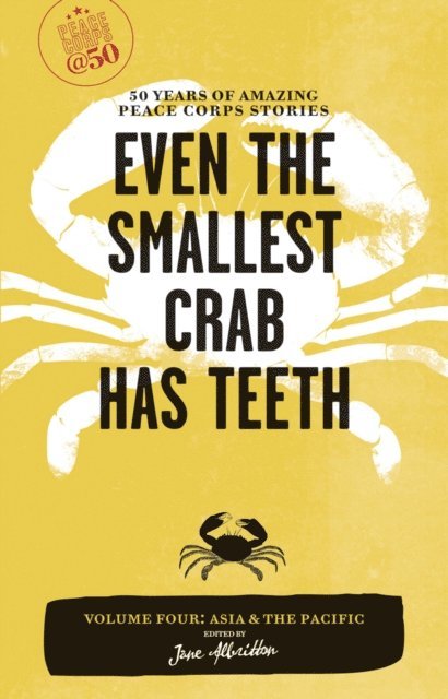 Jane Albritton - Even the Smallest Crab Has Teeth: 50 Years of Amazing Peace Corps Stories, E-bok
