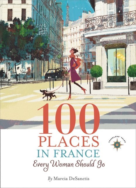 Marcia DeSanctis - 100 Places in France Every Woman Should Go, E-bok