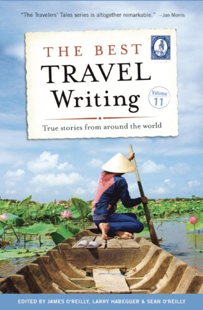 Sean O'Reilly, Larry Habegger, James O'Reilly - Best Travel Writing, Volume 11, E-bok