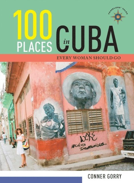 Conner Gorry - 100 Places in Cuba Every Woman Should Go, Inbunden
