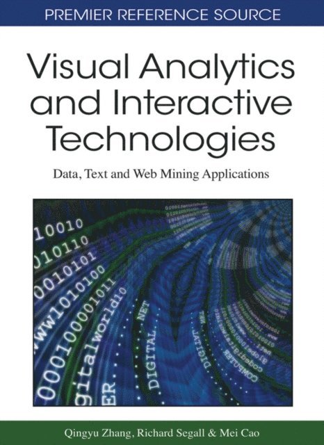 Mei Cao, Richard S. Segall, Qingyu Zhang - Visual Analytics and Interactive Technologies: Data, Text and Web Mining Applications, E-bok
