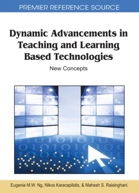 Mahesh, Nikos, Eugenia M. W. - Dynamic Advancements in Teaching and Learning Based Technologies: New Concepts, E-bok