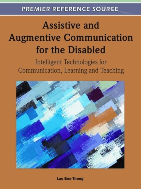 Lau Bee Theng - Assistive and Augmentive Communication for the Disabled: Intelligent Technologies for Communication, Learning and Teaching, E-bok. Tillgänglighet: Lägg i varukorg