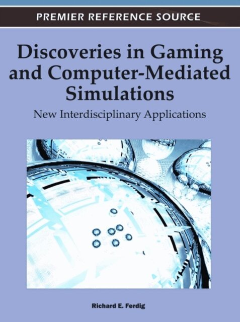 Richard E. - Discoveries in Gaming and Computer-Mediated Simulations: New Interdisciplinary Applications, E-bok