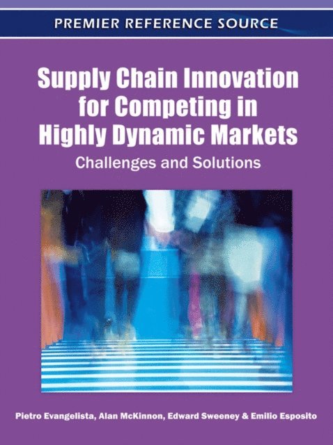 Emilio, Edward, Alan, Pietro - Supply Chain Innovation for Competing in Highly Dynamic Markets: Challenges and Solutions, E-bok