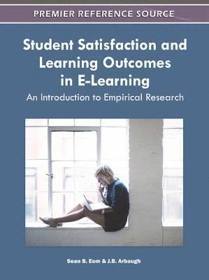 Sean B. Eom, J.B. Arbaugh - Student Satisfaction and Learning Outcomes in E-Learning, Inbunden