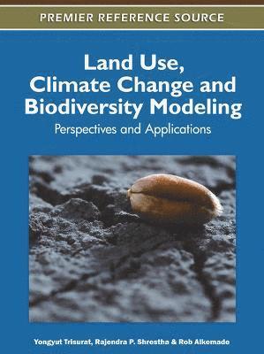 Yongyut Trisurat, Rajendra P. Shrestha, Rob Alkemade - Land Use, Climate Change and Biodiversity Modeling, Inbunden. Tillgänglighet: Lägg i varukorg