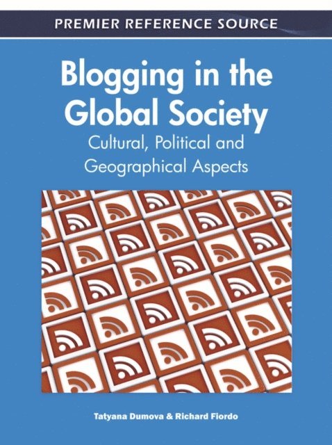 Richard Fiordo, Tatyana Dumova - Blogging in the Global Society: Cultural, Political and Geographical Aspects, E-bok