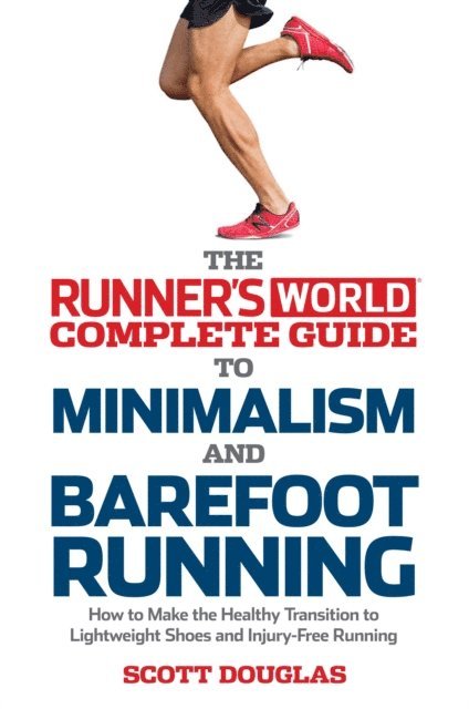 Editors of Runner's World Maga, Scott Douglas - Runner's World Complete Guide to Minimalism and Barefoot Running, E-bok