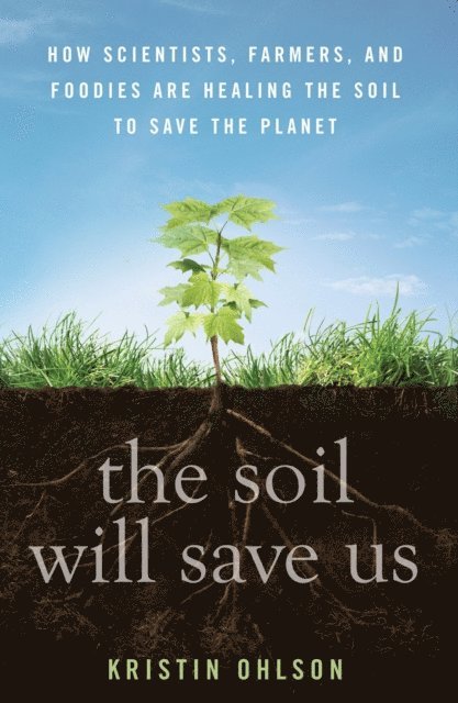 Kristin Ohlson - Soil Will Save Us, E-bok