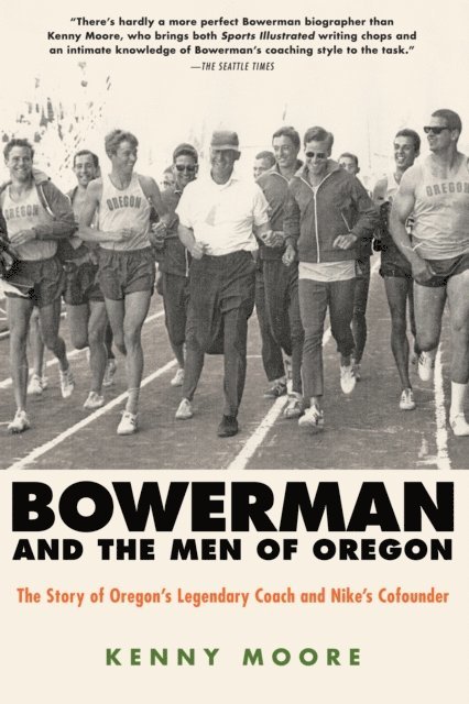 Kenny Moore - Bowerman and the Men of Oregon, E-bok
