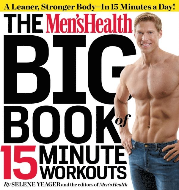 Editors of Men's Health Magazi, Selene Yeager - Men's Health Big Book of 15-Minute Workouts, E-bok