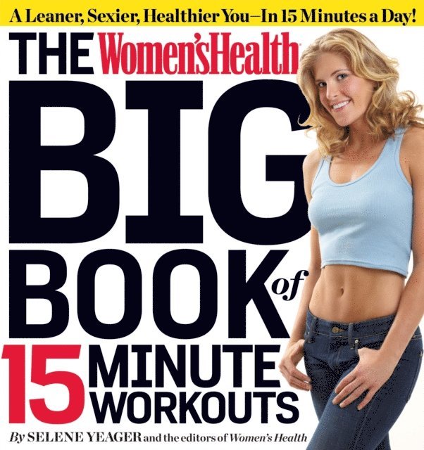 Editors of Women's Health Maga, Selene Yeager - Women's Health Big Book of 15-Minute Workouts, E-bok